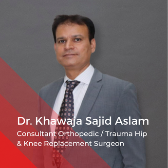 Dr. Khawaja Sajid Aslam - Consultant Orthopedic / Trauma Hip & Knee Replacement Surgeon at Nazeer Hospital